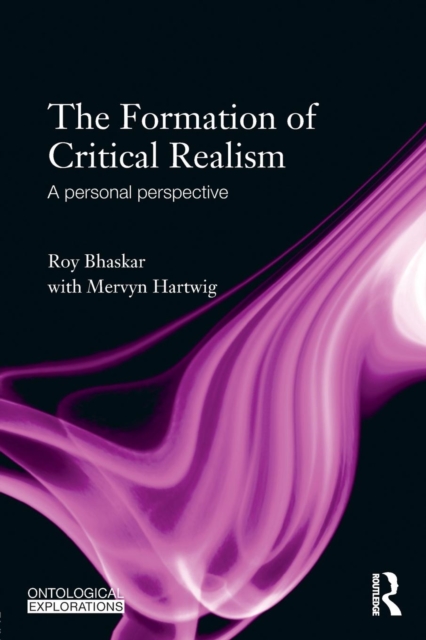 The Formation of Critical Realism : A Personal Perspective, Paperback / softback Book
