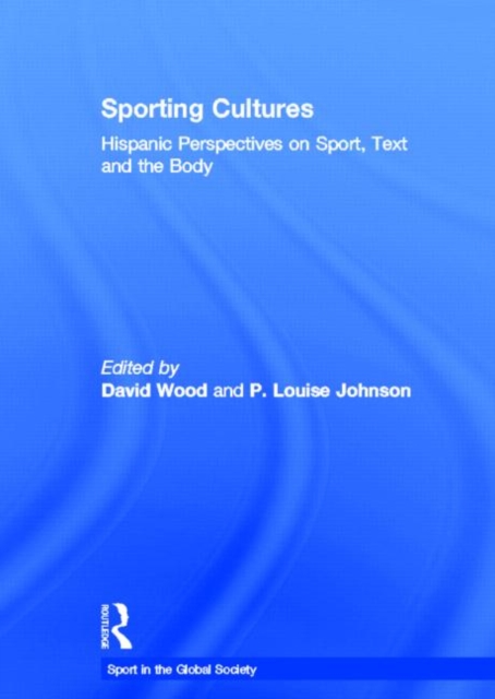Sporting Cultures : Hispanic Perspectives on Sport, Text and the Body, Hardback Book