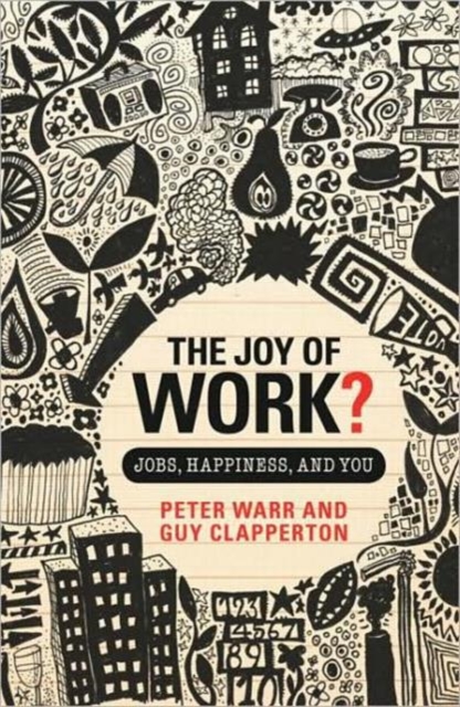 The Joy of Work? : Jobs, Happiness, and You, Hardback Book