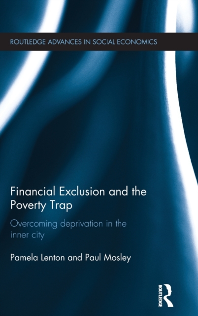 Financial Exclusion and the Poverty Trap : Overcoming Deprivation in the Inner City, Hardback Book