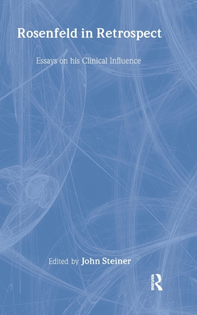 Rosenfeld in Retrospect : Essays on his Clinical Influence, Hardback Book
