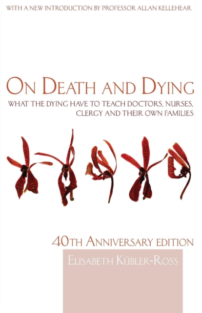 On Death and Dying : What the Dying have to teach Doctors, Nurses, Clergy and their own Families, Paperback / softback Book