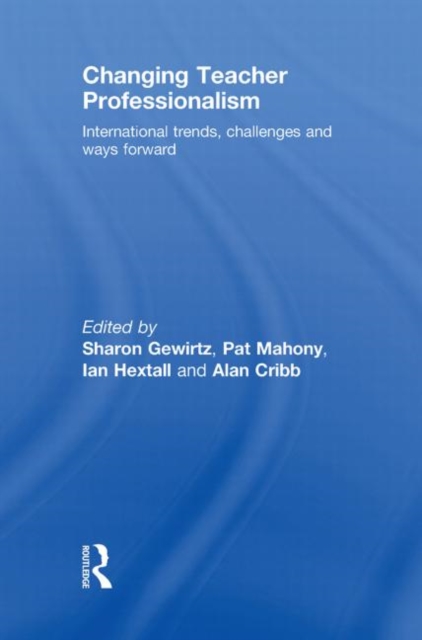Changing Teacher Professionalism : International trends, challenges and ways forward, Hardback Book
