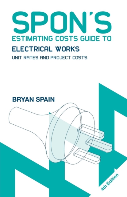 Spon's Estimating Costs Guide to Electrical Works : Unit Rates and Project Costs, Paperback / softback Book