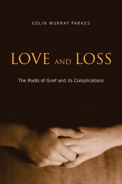 Love and Loss : The Roots of Grief and its Complications, Paperback / softback Book
