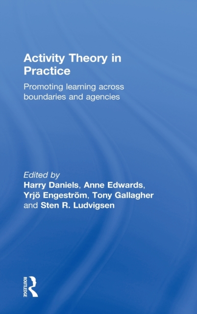 Activity Theory in Practice : Promoting Learning Across Boundaries and Agencies, Hardback Book