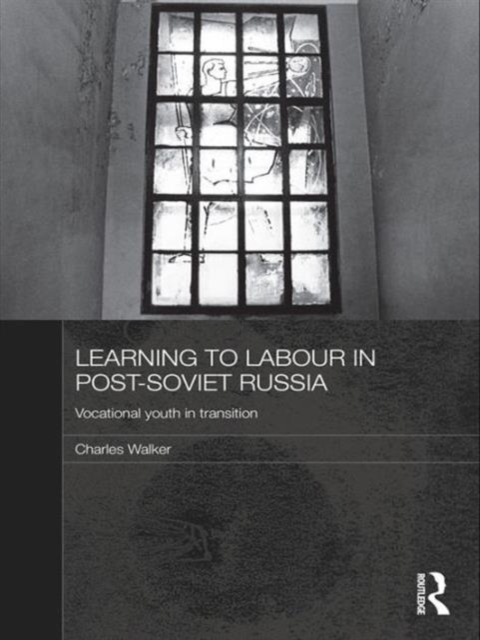 Learning to Labour in Post-Soviet Russia : Vocational youth in transition, Hardback Book