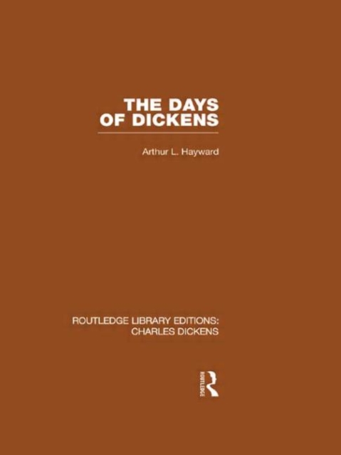 The Days of Dickens: A Glance at Some Aspects of Early Victorian Life in London : Routledge Library Editions: Charles Dickens Volume 7, Hardback Book