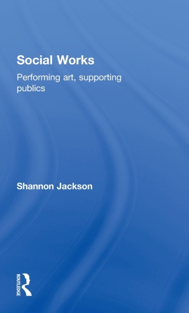 Social Works : Performing Art, Supporting Publics, Hardback Book