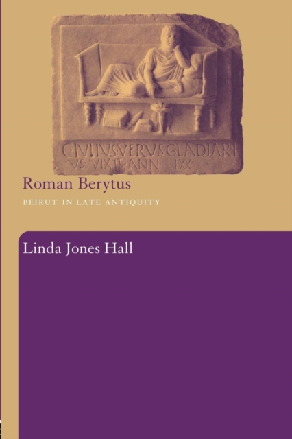 Roman Berytus : Beirut in Late Antiquity, Paperback / softback Book