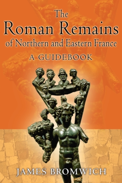 The Roman Remains of Northern and Eastern France : A Guidebook, Paperback / softback Book