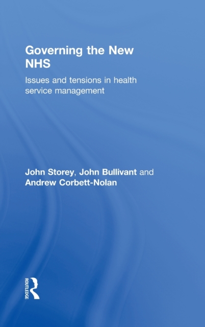 Governing the New NHS : Issues and Tensions in Health Service Management, Hardback Book