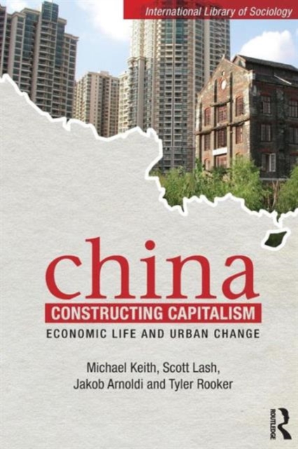 China Constructing Capitalism : Economic Life and Urban Change, Paperback / softback Book