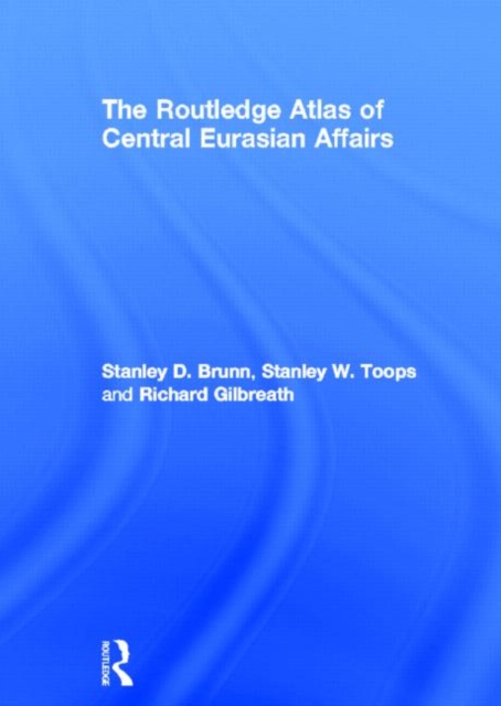 The Routledge Atlas of Central Eurasian Affairs, Hardback Book