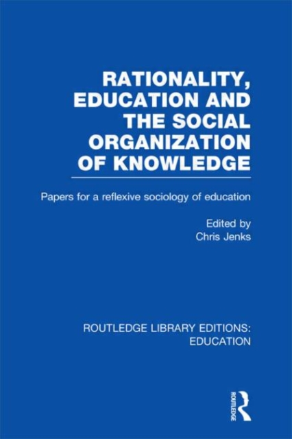 Rationality, Education and the Social Organization of Knowledege (RLE Edu L), Hardback Book