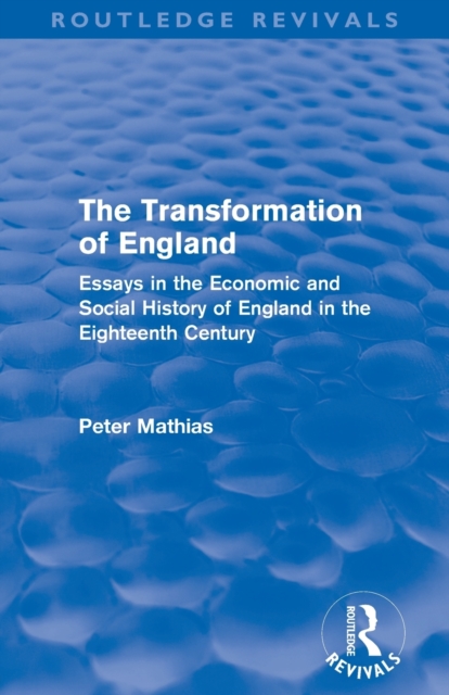 The Transformation of England (Routledge Revivals) : Essays in the economic and social history of England in the eighteenth century, Paperback / softback Book