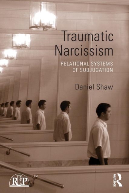 Traumatic Narcissism : Relational Systems of Subjugation, Paperback / softback Book