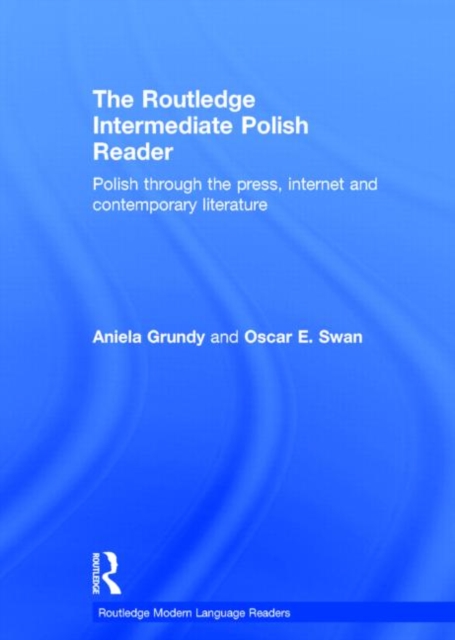 The Routledge Intermediate Polish Reader : Polish through the press, internet and contemporary literature, Hardback Book