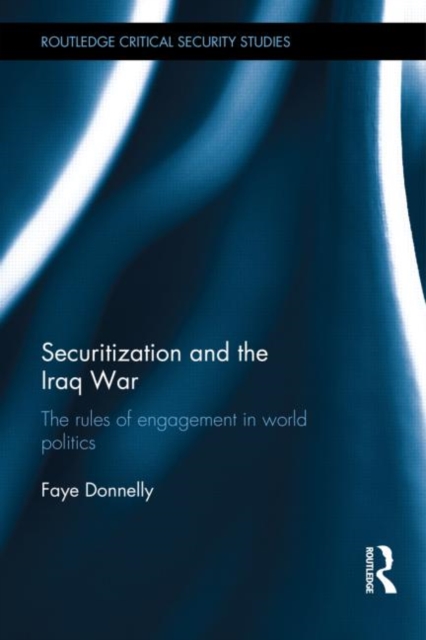 Securitization and the Iraq War : The rules of engagement in world politics, Hardback Book