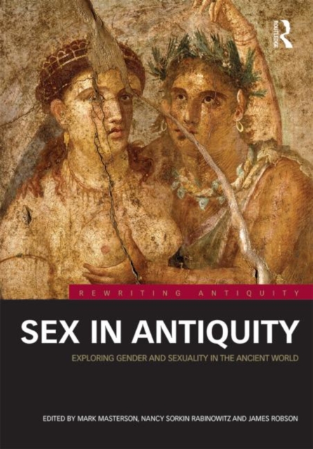 Sex in Antiquity : Exploring Gender and Sexuality in the Ancient World, Hardback Book