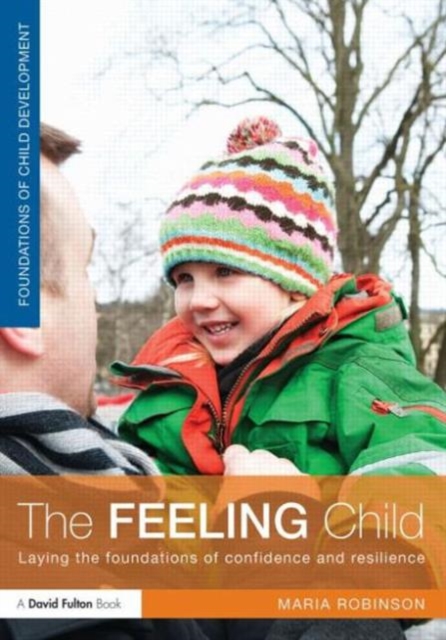 The Feeling Child : Laying the foundations of confidence and resilience, Paperback / softback Book