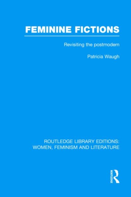 Feminine Fictions : Revisiting the Postmodern, Hardback Book