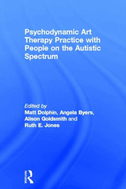 Psychodynamic Art Therapy Practice with People on the Autistic Spectrum, Hardback Book