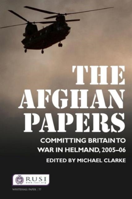 The Afghan Papers : Committing Britain to War in Helmand, 2005–06, Paperback / softback Book