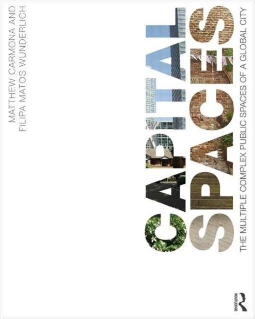 Capital Spaces : The Multiple Complex Public Spaces of a Global City, Paperback / softback Book