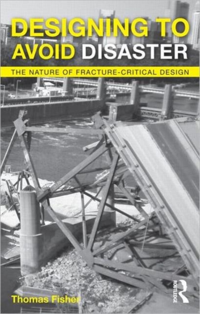 Designing To Avoid Disaster : The Nature of Fracture-Critical Design, Paperback / softback Book