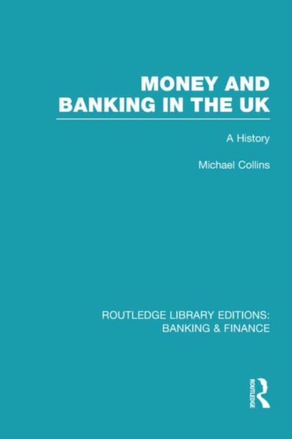 Money and Banking in the UK (RLE: Banking & Finance) : A History, Hardback Book