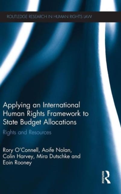 Applying an International Human Rights Framework to State Budget Allocations : Rights and Resources, Hardback Book