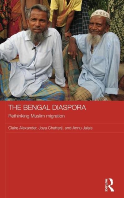 The Bengal Diaspora : Rethinking Muslim migration, Hardback Book