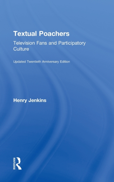 Textual Poachers : Television Fans and Participatory Culture, Hardback Book