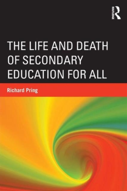 The Life and Death of Secondary Education for All, Paperback / softback Book