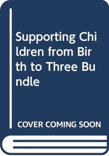 Supporting Children from Birth to Three Bundle, Mixed media product Book
