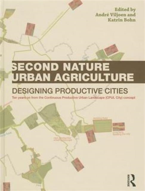 Second Nature Urban Agriculture : Designing Productive Cities, Hardback Book