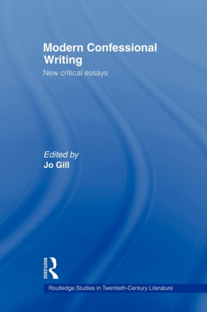 Modern Confessional Writing : New Critical Essays, Paperback / softback Book