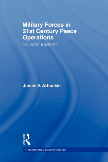 Military Forces in 21st Century Peace Operations : No Job for a Soldier?, Paperback / softback Book