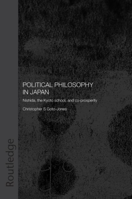 Political Philosophy in Japan : Nishida, the Kyoto School and co-prosperity - PbDirect, Paperback / softback Book