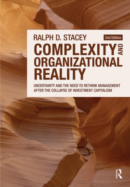 Complexity and Organizational Reality : Uncertainty and the Need to Rethink Management after the Collapse of Investment Capitalism, Paperback / softback Book