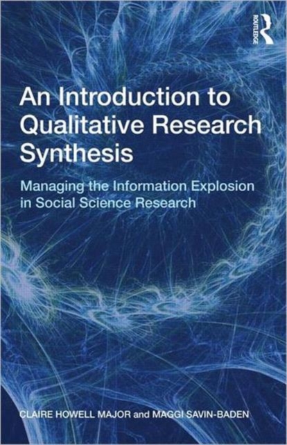 An Introduction to Qualitative Research Synthesis : Managing the Information Explosion in Social Science Research, Paperback / softback Book