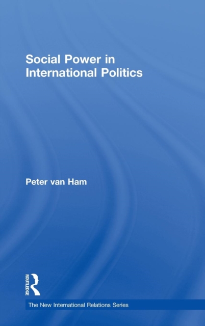 Social Power in International Politics, Hardback Book