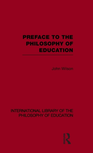 Preface to the philosophy of education (International Library of the Philosophy of Education Volume 24), Hardback Book