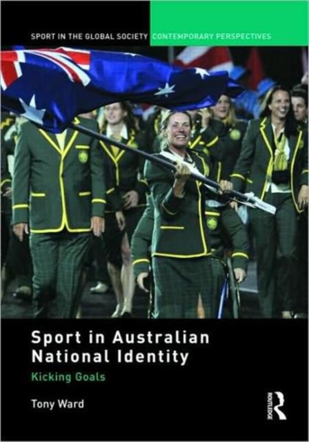 Sport in Australian National Identity : Kicking Goals, Hardback Book