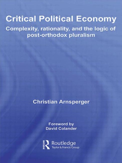 Critical Political Economy : Complexity, Rationality, and the Logic of Post-Orthodox Pluralism, Paperback / softback Book