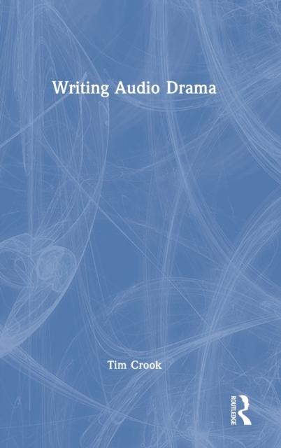 Writing Audio Drama, Hardback Book