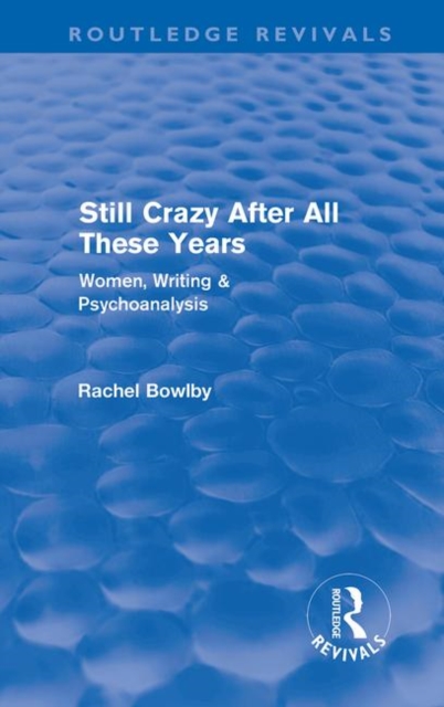 Still Crazy After All These Years (Routledge Revivals) : Women, Writing and Psychoanalysis, Hardback Book