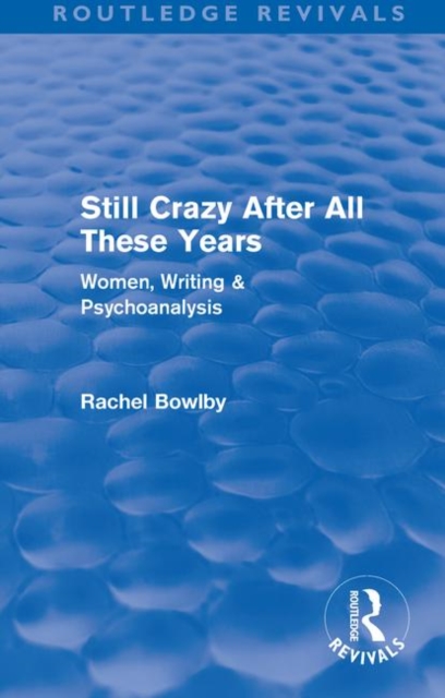 Still Crazy After All These Years (Routledge Revivals) : Women, Writing and Psychoanalysis, Paperback / softback Book