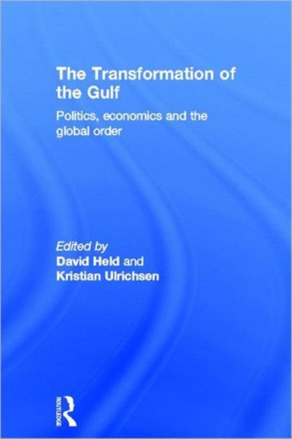 The Transformation of the Gulf : Politics, Economics and the Global Order, Hardback Book